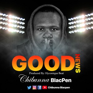 Min Chibunna Blacpen: Song Track – GOODNEWS