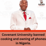 Covenant University banned cooking and owning of phones in Nigeria.